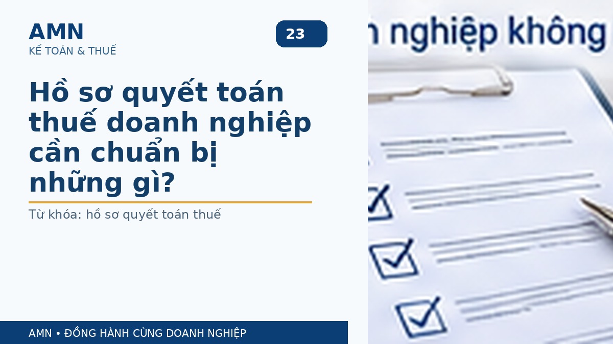Hồ sơ quyết toán thuế doanh nghiệp cần chuẩn bị những gì?