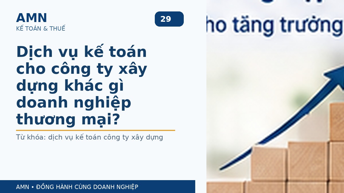 Dịch vụ kế toán cho công ty xây dựng khác gì doanh nghiệp thương mại?